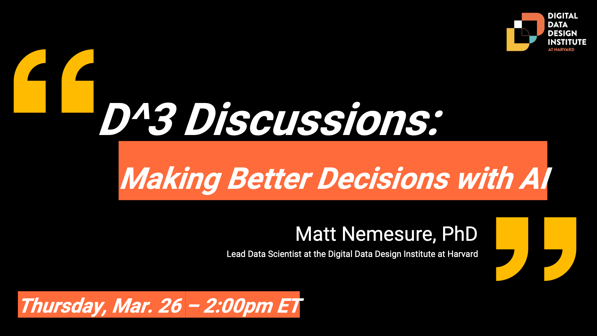 D^3 Discussions Making Better Decisions with AI Matt Nemesure Mar 26 2026